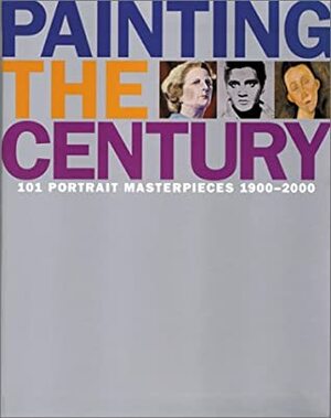 Painting the Century: 101 Portrait Masterpieces of 1900-2000 by Robin Gibson