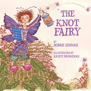 The Knot Fairy: Winner of 7 Children's Picture Book Awards by Bobbie Hinman