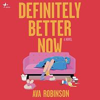 Definitely Better Now  by Ava Robinson