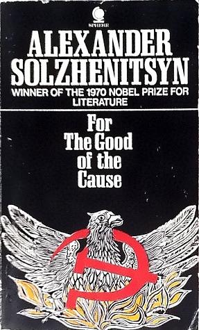 For the Good of the Cause by Aleksandr Solzhenitsyn