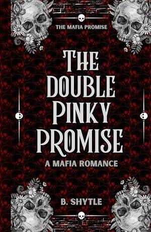 The Double Pinky Promise: A Mafia Romance by B. Shytle, B. Shytle