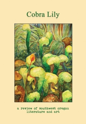 Cobra Lily: A Review of Southwest Oregon Literature and Art by Michael Spring, Ryan Forsythe