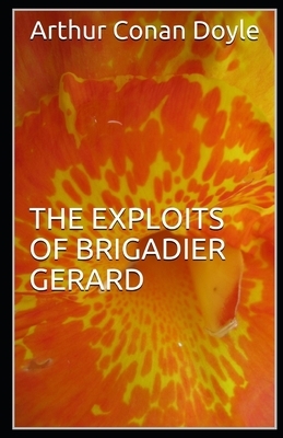 The Exploits of Brigadier Gerard Illustrated by Arthur Conan Doyle