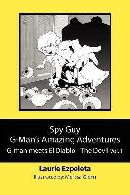 Spy Guy G-Man's Amazing Adventures: G-man meets El Diablo--The Devil by Laurie Ezpeleta