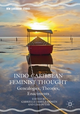 Indo-Caribbean Feminist Thought: Genealogies, Theories, Enactments by 