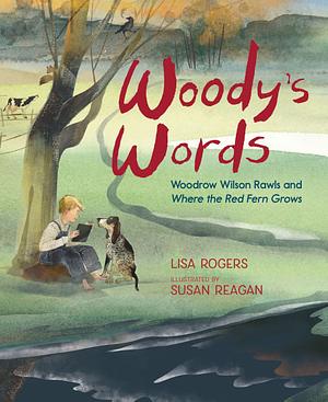 Woody's Words: Woodrow Wilson Rawls and Where the Red Fern Grows by Lisa Rogers