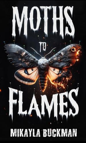 Moths to flame by Mikayla Buckman