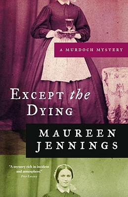 Except the Dying by Maureen Jennings