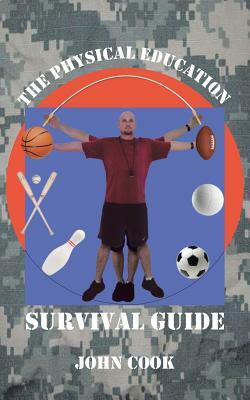 The Physical Education Survival Guide by John Cook