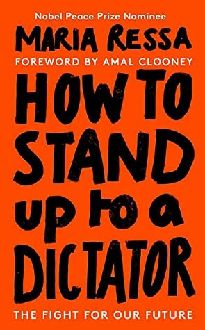 How to Stand Up to a Dictator: By the Winner of the Nobel Peace Prize 2021 by Maria Ressa