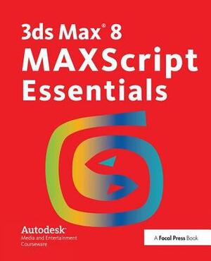 3ds Max 8 Maxscript Essentials by Autodesk