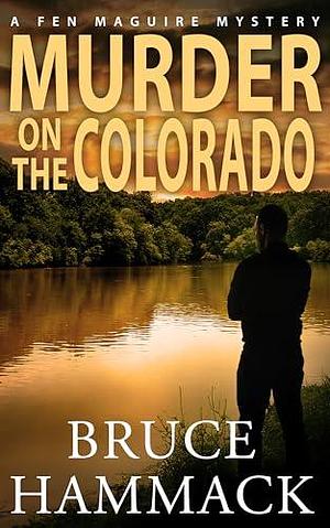 Murder On The Colorado: A clean whodunit murder mystery by Bruce Hammack, Bruce Hammack