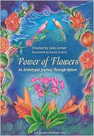 Power Of Flowers: An Archetypal Journey Through Nature by Isha Lerner