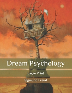 Dream Psychology: Large Print by Sigmund Freud, Andre Tridon