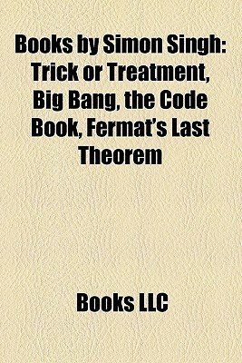 Books by Simon Singh: Trick or Treatment, Big Bang, the Code Book, Fermat's Last Theorem by Books LLC