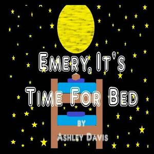 Emery, It's Time For Bed: The Magnificent Rainbow! by Ashley Davis