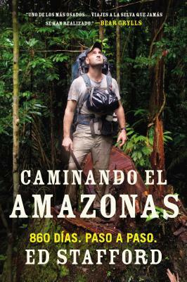 Caminando El Amazonas: 860 Días. Paso a Paso. by Ed Stafford