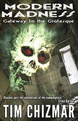 Modern Madness: Gateway to the Grotesque by Tim Chizmar