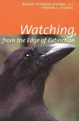 Watching, from the Edge of Extinction by Stephen C. Stearns, Beverly Peterson Stearns