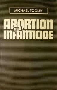 Abortion and Infanticide by Michael Tooley