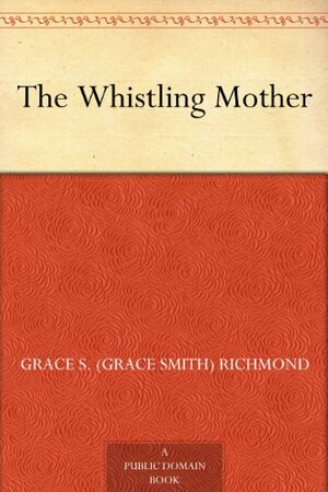 The Whistling Mother by Grace S. Richmond