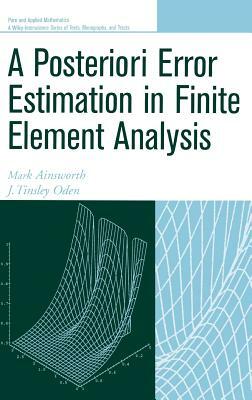 A Posteriori Error Estimation in Finite Element Analysis by Mark Ainsworth, J. Tinsley Oden