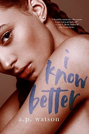 I Know Better (By Your Side #1) by A.P. Watson