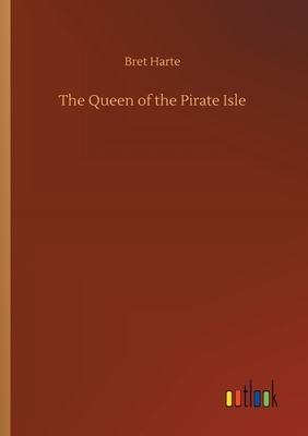 The Queen of the Pirate Isle by Bret Harte