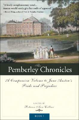 The Pemberley Chronicles: A Companion Volume to Jane Austen's Pride and Prejudice: Book 1 by Rebecca Collins
