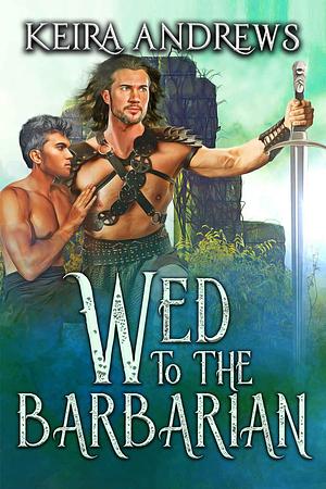 Wed to the Barbarian by Keira Andrews
