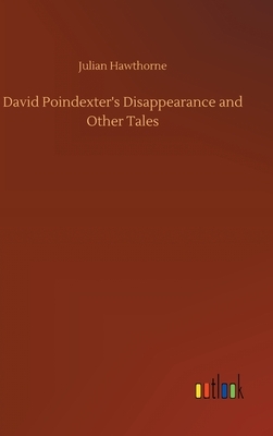 David Poindexter's Disappearance and Other Tales by Julian Hawthorne