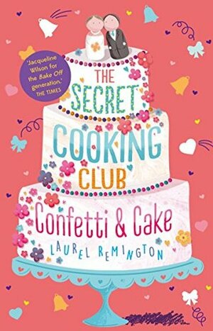 The Secret Cooking Club 2: Confetti & Cake by Laurel Remington