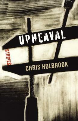 Upheaval: Stories by Chris Holbrook