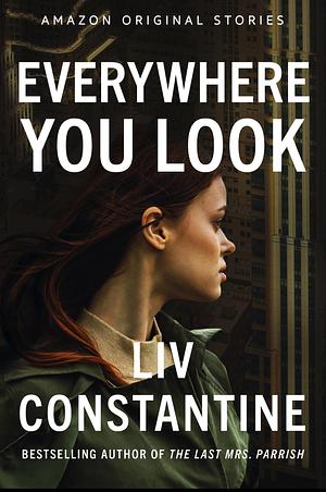 Everywhere You Look by Liv Constantine