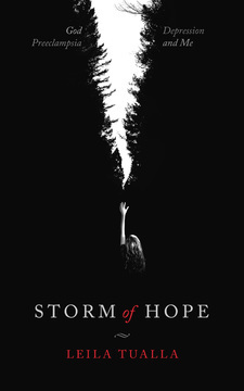 Storm of Hope: God, Preeclampsia, Depression and me by Leila Tualla