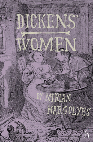 Dickens' Women by Sonia Fraser, Miriam Margolyes