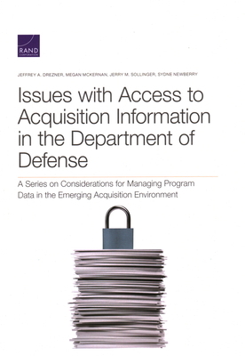 Issues with Access to Acquisition Information in the Department of Defense: A Series on Considerations for Managing Program Data in the Emerging Acqui by Jeffrey A. Drezner, Megan McKernan, Jerry M. Sollinger