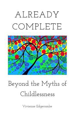 Already Complete: Beyond the Myths of Childlessness by Vivienne Edgecombe