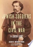 Jewish Soldiers in the Civil War: The Union Army by Adam D. Mendelsohn