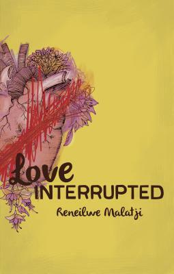 Love Interrupted by Reneilwe Malatji