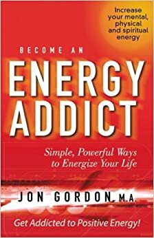 Become an Energy Addict by Jon Gordon
