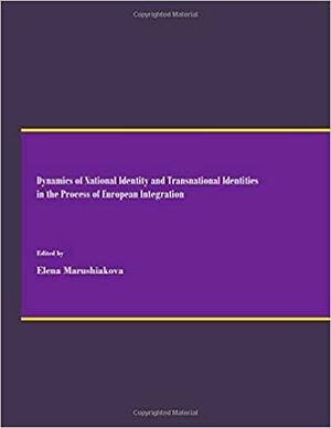 Dynamics of National Identity and Transnational Identities in the Process of European Integration by Elena Marushiakova