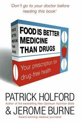 Food Is Better Medicine Than Drugs: Your Prescription for Drug Free Health: Your Prescription for Drug-free Health by Patrick Holford