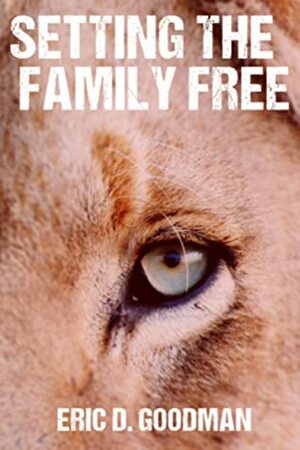 Setting the Family Free by Eric D. Goodman
