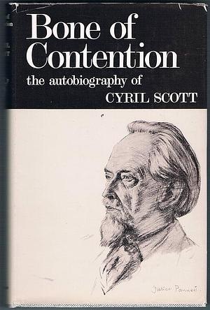 Bone of Contention: Life Story and Confessions by Cyril Scott