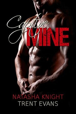 Captive, Mine by Natasha Knight, Trent Evans