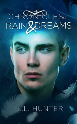 The Chronicles of Rain and Dreams by L.L. Hunter