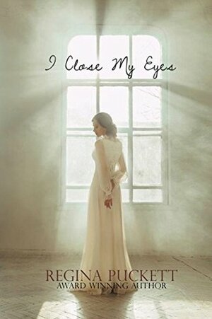 I Close My Eyes (Closed Book 1) by Regina Puckett