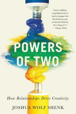 Powers of Two: How Relationships Drive Creativity by Joshua Wolf Shenk