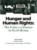 Hunger and Human Rights: The Politics of Famine in North Korea by Stephan Haggard